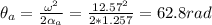 \theta_a = \frac{\omega^2}{2\alpha_a} = \frac{12.57^2}{2*1.257} = 62.8 rad