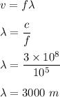 v=f\lambda\\\\\lambda=\dfrac{c}{f}\\\\\lambda=\dfrac{3\times 10^8}{10^5}\\\\\lambda=3000\ m