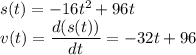 s(t)=-16t^2+96t\\v(t)=\dfrac{d(s(t))}{dt}=-32t+96