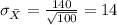 \sigma_{\bar X}= \frac{140}{\sqrt{100}} =14