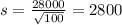 s = \frac{28000}{\sqrt{100}} = 2800