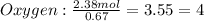 Oxygen:\frac{2.38mol}{0.67}=3.55 = 4