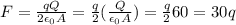 F = \frac{qQ}{2\epsilon_0 A} = \frac{q}{2}(\frac{Q}{\epsilon_0 A}) = \frac{q}{2}60 = 30q