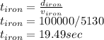 t_{iron} = \frac{d_{iron} }{v_{iron} } \\t_{iron} = 100000/5130\\t_{iron} = 19.49 sec