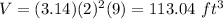 V=(3.14)(2)^{2}(9)=113.04\ ft^3