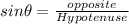 sin\theta = \frac{opposite}{Hypotenuse}
