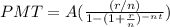 PMT=A(\frac{(r/n)}{1-(1+\frac{r}{n})^{-nt}})