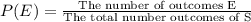 P(E)=\frac{\textrm{The number of outcomes E}}{\textrm{The total number outcomes of S}}