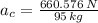a_{c} = \frac{660.576\,N}{95\,kg}