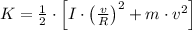 K = \frac{1}{2}\cdot \left[I\cdot \left(\frac{v}{R} \right)^{2} +m\cdot v^{2}\right]