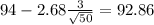 94-2.68\frac{3}{\sqrt{50}}=92.86