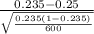 \frac{0.235-0.25}{{\sqrt{\frac{0.235(1-0.235)}{600} } } } }