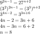 9^{2n-1} = 27^{n+2} \\ ( {3}^{2} ) ^{2n - 1}  = ( {3}^{3} )^{  n + 2}  \\  {3}^{4n - 2}  =  {3}^{3n + 6}  \\ 4n - 2 = 3n + 6 \\ 4n - 3n = 6 + 2 \\ n = 8