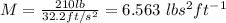 M = \frac{210 lb}{32.2 ft /s^2} = 6.563\  lb s^2 ft^{-1}