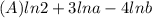 (A)ln 2+3lna-4ln b