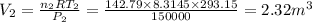 V_2 = \frac{n_2RT_2}{P_2} =\frac{142.79\times 8.3145 \times 293.15 }{150000 } = 2.32 m^3