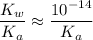 \displaystyle \frac{K_w}{K_a} \approx \frac{10^{-14}}{K_a}