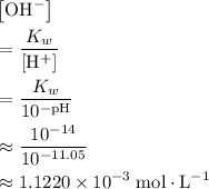 \begin{aligned}& \left[\mathrm{OH^{-}}\right] \\ &= \frac{K_w}{\left[\mathrm{H}^{+}\right]} \\ & = \frac{K_w}{10^{-\mathrm{pH}}} \\ &\approx \frac{10^{-14}}{10^{-11.05}} \\ &\approx 1.1220 \times 10^{-3}\; \rm mol\cdot L^{-1} \end{aligned}