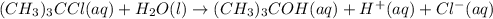 (CH_3)_3CCl(aq)+H_2O(l)\rightarrow (CH_3)_3COH(aq)+H^+(aq)+Cl^-(aq)