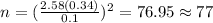 n=(\frac{2.58(0.34)}{0.1})^2 =76.95 \approx 77