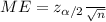 ME=z_{\alpha/2}\frac{\sigmas}{\sqrt{n}}