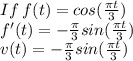 If\: f(t)=cos(\frac{\pi t}{3})\\f'(t)=-\frac{\pi }{3}sin(\frac{\pi t}{3})\\v(t)=-\frac{\pi }{3}sin(\frac{\pi t}{3})