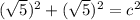 (\sqrt{5})^{2} +(\sqrt{5})^{2} =c^{2}