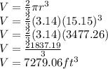 V=\frac{2}{3}\pi r^3\\ V=\frac{2}{3}(3.14)(15.15)^3\\V=\frac{2}{3}(3.14)(3477.26)\\V=\frac{21837.19}{3} \\V=7279.06ft^3