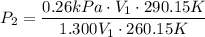 P_2=\dfrac{0.26kPa\cdot V_1\cdot 290.15K}{1.300V_1\cdot 260.15K}
