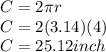 C=2\pi r\\C=2(3.14)(4)\\C=25.12inch