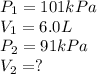 P_1=101kPa\\V_1=6.0L\\P_2=91kPa\\V_2=?
