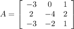 A=\left[\begin{array}{ccc}-3&0&1\\2&-4&2\\-3&-2&1\end{array}\right]