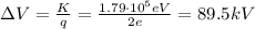 \Delta V = \frac{K}{q} = \frac{1.79 \cdot 10^{5} eV}{2e} = 89.5 kV