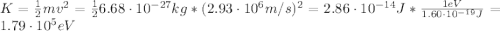 K = \frac{1}{2}mv^{2} = \frac{1}{2}6.68 \cdot 10^{-27} kg*(2.93 \cdot 10^{6} m/s)^{2} = 2.86 \cdot 10^{-14} J*\frac{1 eV}{1.60 \cdot 10^{-19} J} = 1.79 \cdot 10^{5} eV