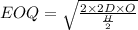 EOQ=\sqrt{\frac{2\times 2D\times O}{\frac{H}{2}}}