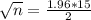 \sqrt{n} = \frac{1.96*15}{2}