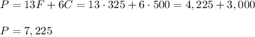 P=13F+6C=13\cdot 325+6\cdot 500=4,225+3,000\\\\P=7,225