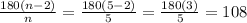 \frac{180(n-2)}{n}=\frac{180(5-2)}{5}=\frac{180(3)}{5}=108