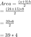 Area=\frac{(a+b)h}{2}\\=\frac{(24+15)*8}{2}\\\\=\frac{39*8}{2}\\\\=39*4