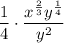 \dfrac{1}{4}\cdot \dfrac{x^{\frac{2}{3}}y^{\frac{1}{4}}}{y^{2}}