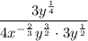 \dfrac{3y^{\frac{1}{4}}}{4x^{-\frac{2}{3}}y^{\frac{3}{2}}\cdot 3y^{\frac{1}{2}}}