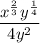 \dfrac{x^{\frac{2}{3}}y^{\frac{1}{4}}}{4y^{2}}