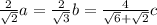 \frac{2}{\sqrt{2} } a=\frac{2}{\sqrt{3} } b=\frac{4}{\sqrt{6}+\sqrt{2}  } c