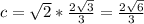 c=\sqrt{2} *\frac{2\sqrt{3} }{3} =\frac{2\sqrt{6} }{3}