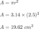 A=\pi r^2\\\\A=3.14\times (2.5)^2\\\\A=19.62\ cm^2