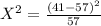 X^2 = \frac{(41 - 57)^2}{57}