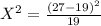 X^2 = \frac{(27 - 19)^2}{19}