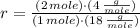 r = \frac{(2\,mole)\cdot(4\,\frac{g}{mole} )}{(1\,mole)\cdot (18\,\frac{g}{mole} )}