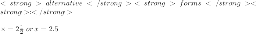 alternative \: forms: \\  \\  \times  = 2 \frac{1}{2}  \: or \: x = 2.5