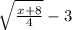 \sqrt[]{\frac{x+8}{4}}-3